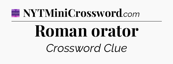 Roman orator - Thomas Joseph Crossword