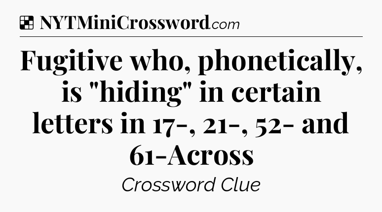 Solution: Fugitive who, phonetically, is 