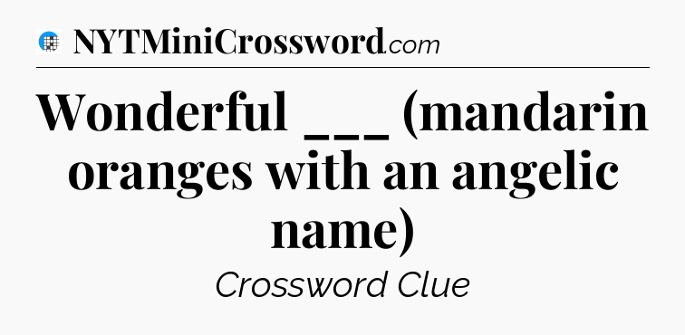 Wonderful ___ (mandarin oranges with an angelic name) Crossword Clue