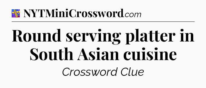 Round serving platter in South Asian cuisine Codycross