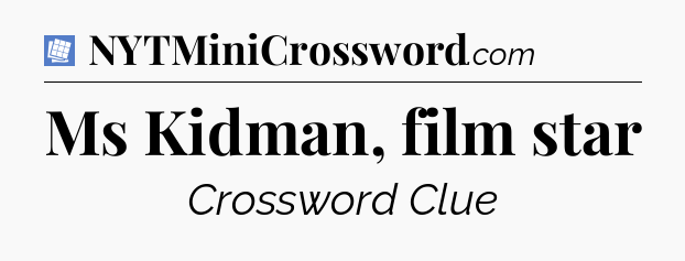 Ms Kidman, film star Puzzle Page Crossword Clue