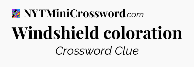 Windshield coloration Crossword Clue