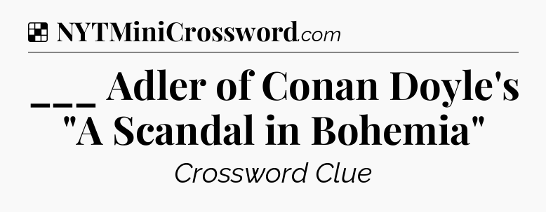 Solution: ___ Adler of Conan Doyle's 