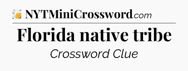 Florida native tribe - 7 Little Words