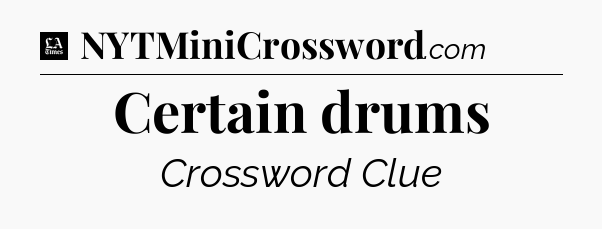 Certain drums - LA Times Crossword