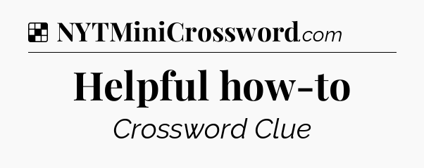 Solution: Helpful how-to - NYT Crossword