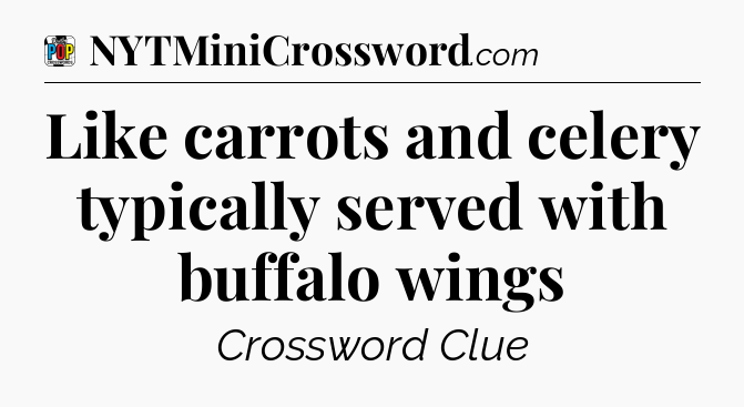 Like carrots and celery typically served with buffalo wings Crossword Clue