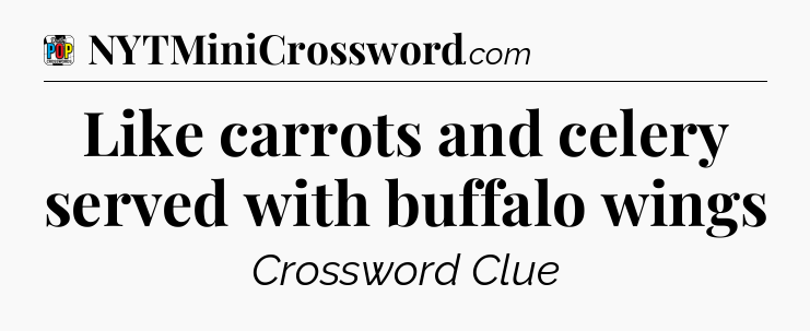 Like carrots and celery served with buffalo wings Crossword Clue