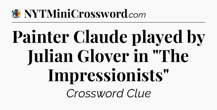 Painter Claude played by Julian Glover in 