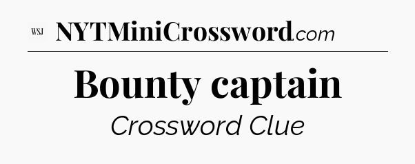 Bounty captain - WSJ Crossword