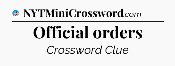 Official orders Crossword Clue