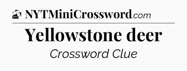 Yellowstone deer - Daily Themed Classic Crossword
