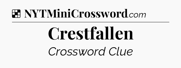Solution: Crestfallen - NYT Crossword