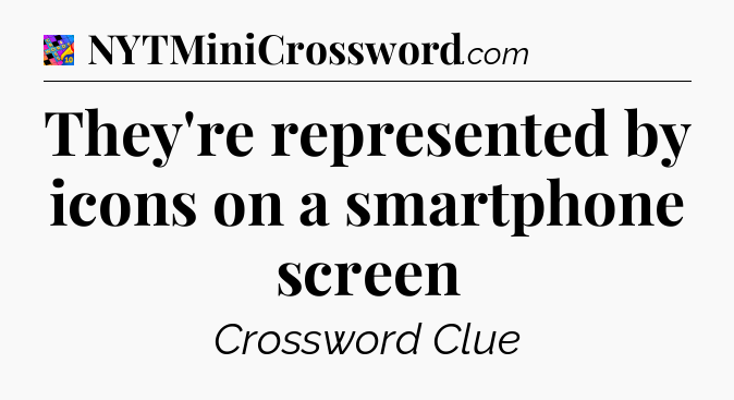 They're represented by icons on a smartphone screen Crossword Clue