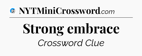 Strong embrace Crossword Clue
