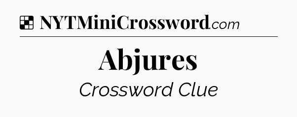 Solution: Abjures - NYT Crossword