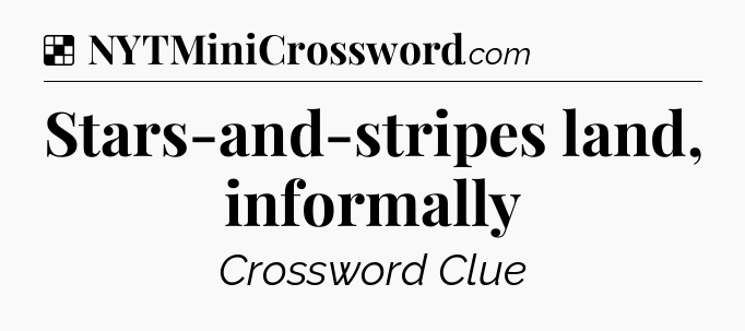 Solution: Stars-and-stripes land, informally - NYT Crossword