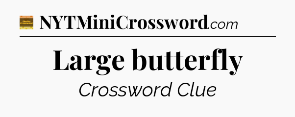 Large butterfly - Eugene Sheffer Crossword