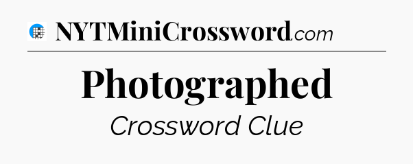 Photographed Crossword Clue