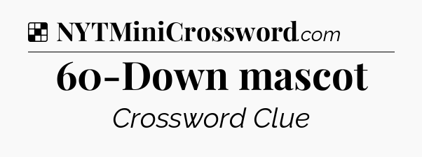 Solution: 60-Down mascot - NYT Crossword