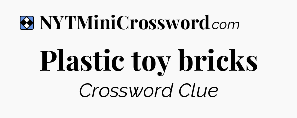Solution: Plastic toy bricks - NYT Mini Crossword