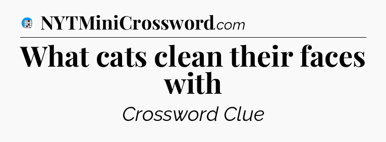 What cats clean their faces with Crossword Clue