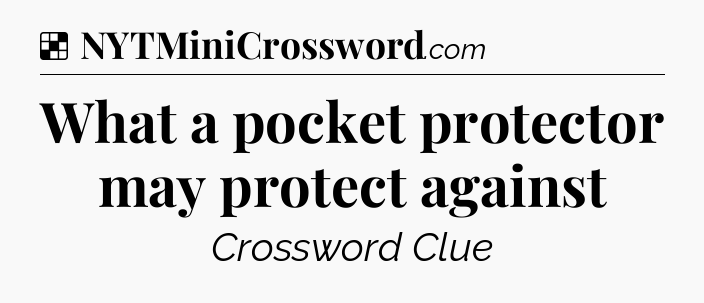 Solution: What a pocket protector may protect against - NYT Crossword