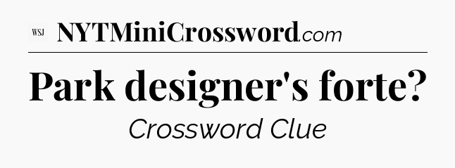 Park designer's forte - WSJ Crossword
