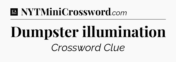 Dumpster illumination - LA Times Crossword
