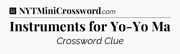 Instruments for Yo-Yo Ma - LA Times Crossword