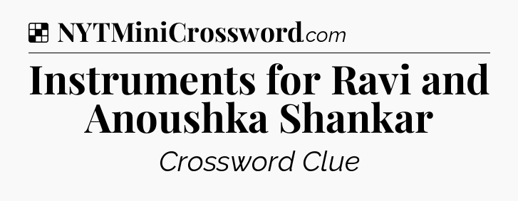 Solution: Instruments for Ravi and Anoushka Shankar - NYT Crossword