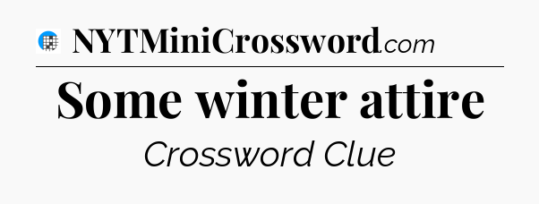 Some winter attire Crossword Clue