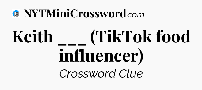 Keith ___ (TikTok food influencer) Crossword Clue