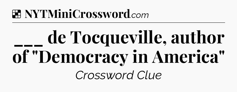 Solution: ___ de Tocqueville, author of 