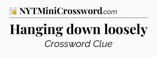 Hanging down loosely - 7 Little Words