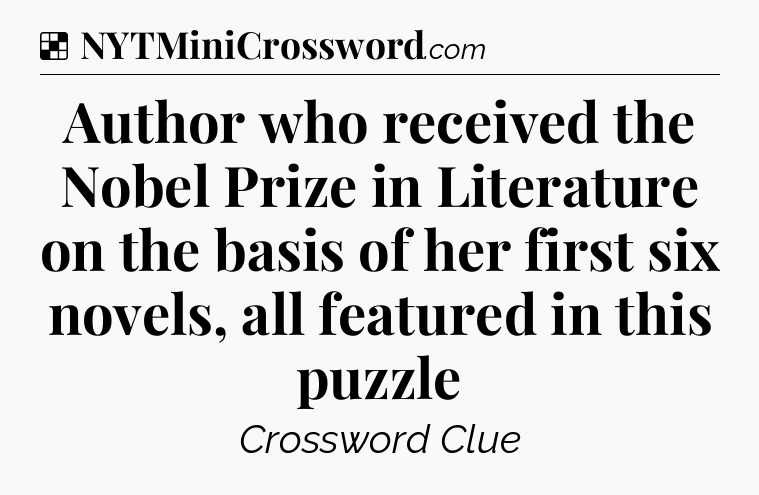 Solution: Author who received the Nobel Prize in Literature on the basis of her first six novels, all featured in this puzzle - NYT Crossword