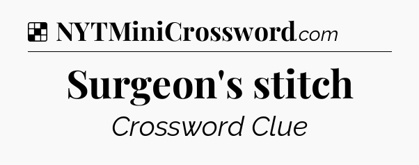 Solution: Surgeon's stitch - NYT Crossword