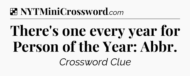 Solution: There's one every year for Person of the Year: Abbr - NYT Crossword