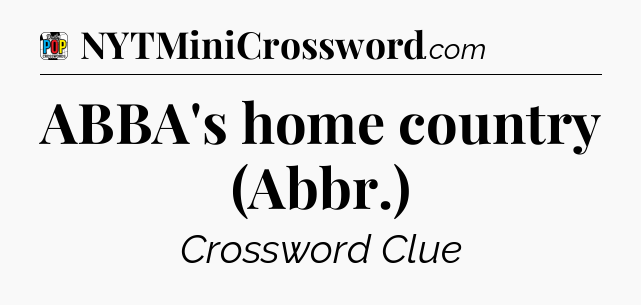 ABBA's home country (Abbr.) Crossword Clue