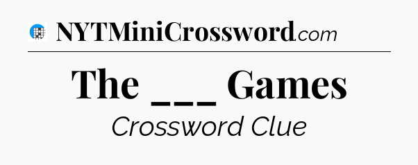 The ___ Games Crossword Clue