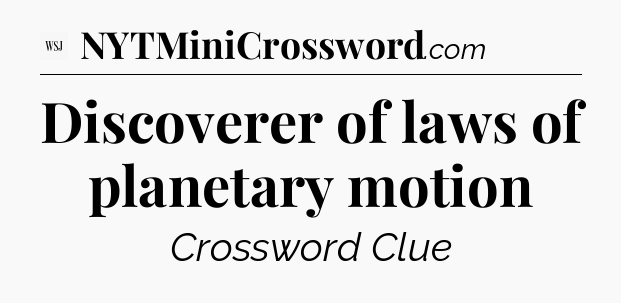 Discoverer of laws of planetary motion - WSJ Crossword