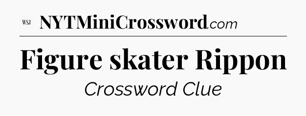 Figure skater Rippon - WSJ Crossword