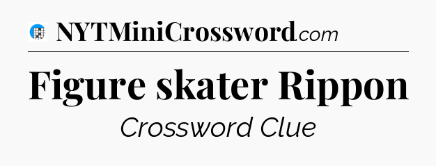 Figure skater Rippon Crossword Clue