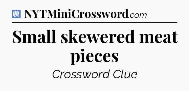 Small skewered meat pieces Puzzle Page Crossword Clue