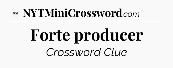 Forte producer - WSJ Crossword