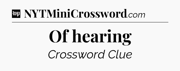 Of hearing Crossword Clue