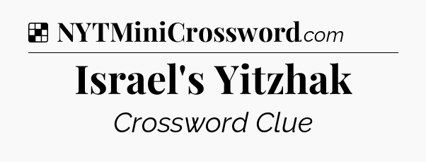 Solution: Israel's Yitzhak - NYT Crossword