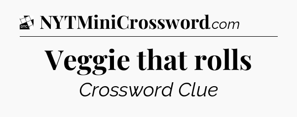 Veggie that rolls - Daily Themed Classic Crossword