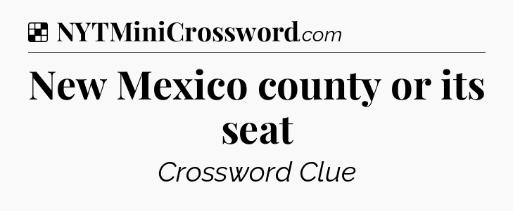 Solution: New Mexico county or its seat - NYT Crossword