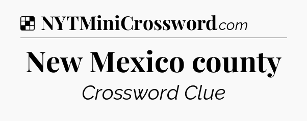 Solution: New Mexico county - NYT Crossword